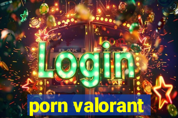 porn valorant